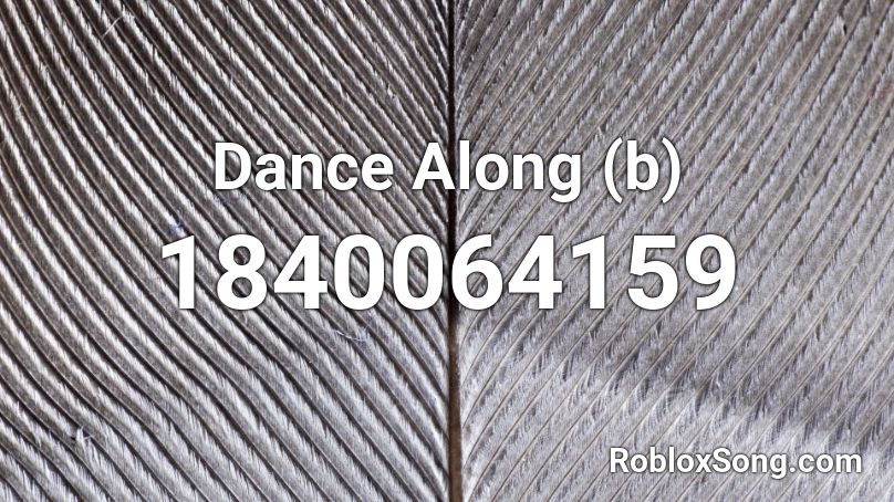 Dance Along (b) Roblox ID