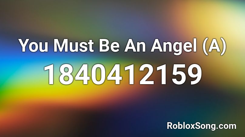 You Must Be An Angel (A) Roblox ID