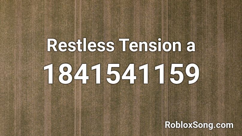 Restless Tension a Roblox ID