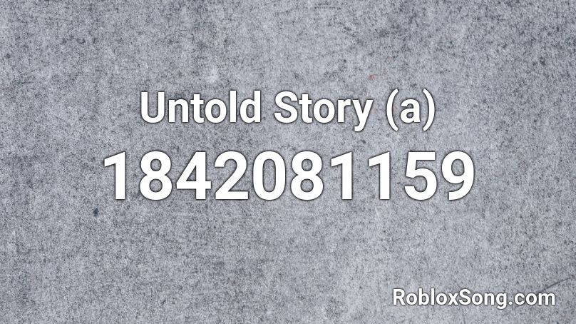 Untold Story (a) Roblox ID