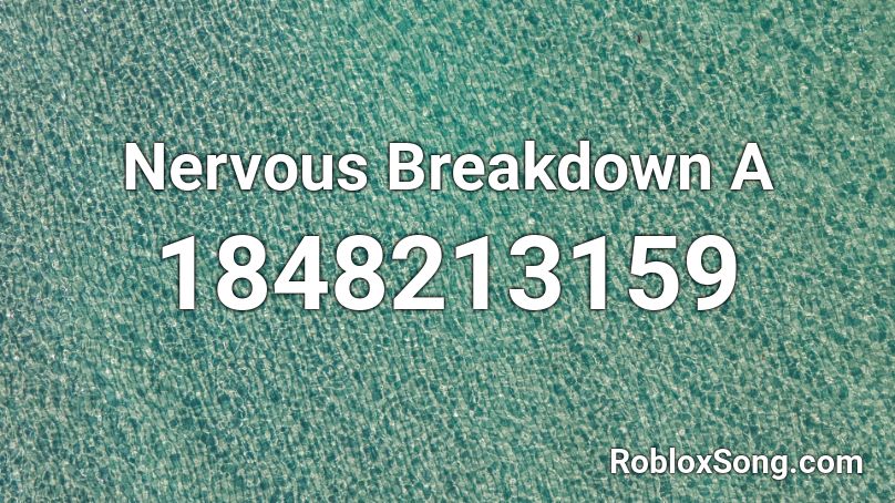 Nervous Breakdown A Roblox ID