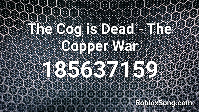 The Cog is Dead - The Copper War Roblox ID