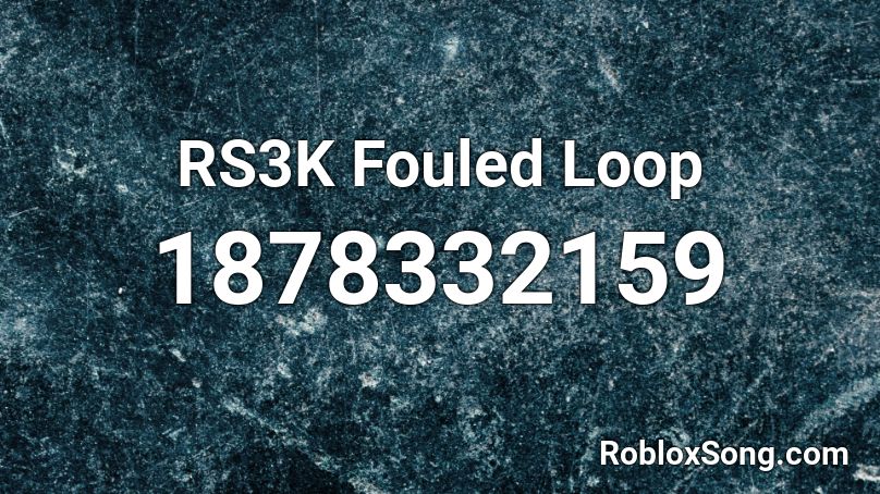 RS3K Fouled Loop Roblox ID