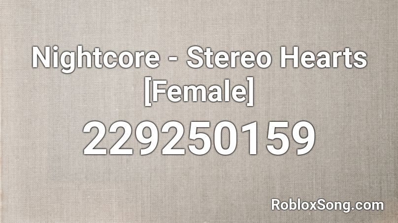 Nightcore - Stereo Hearts [Female] Roblox ID