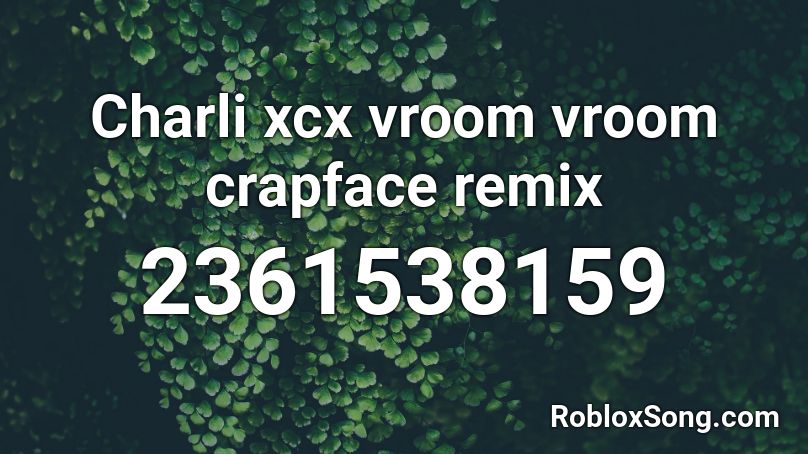 Charli xcx vroom vroom crapface remix Roblox ID