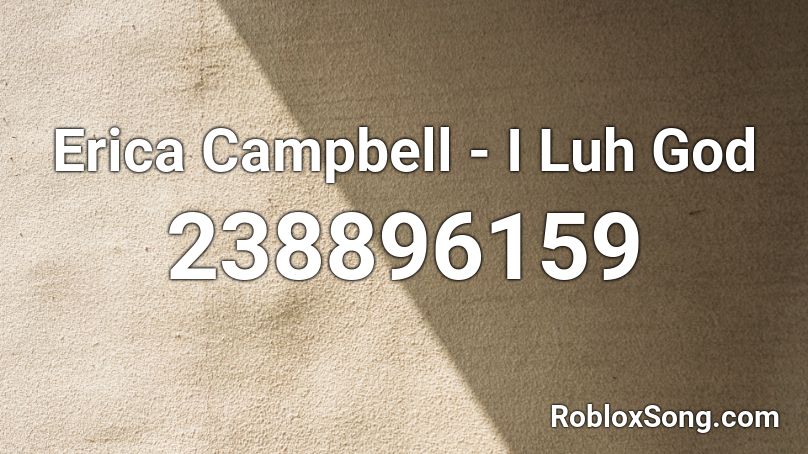 Erica Campbell - I Luh God Roblox ID