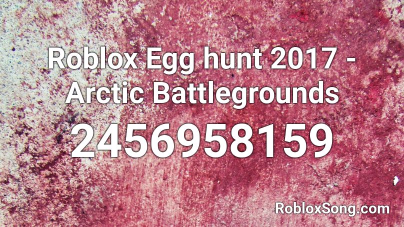 Roblox Egg hunt 2017 - Arctic Battlegrounds Roblox ID
