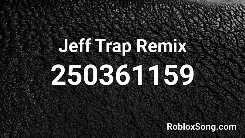 Jeff Trap Remix Roblox ID