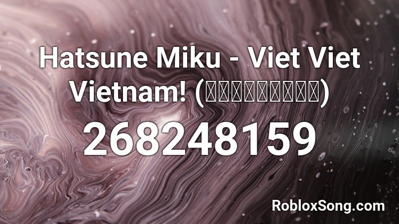 Hatsune Miku - Viet Viet Vietnam! (ベトベトベトナム！) Roblox ID