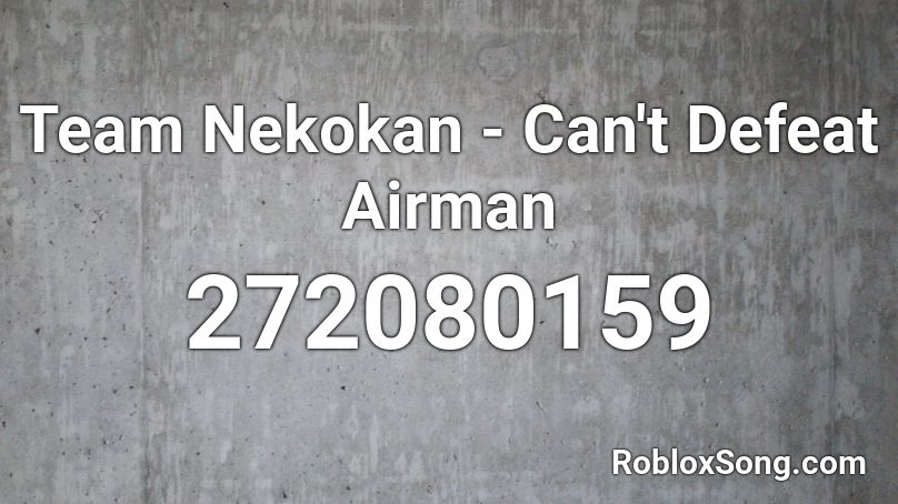 Team Nekokan - Can't Defeat Airman Roblox ID