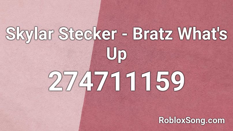 Skylar Stecker - Bratz What's Up Roblox ID