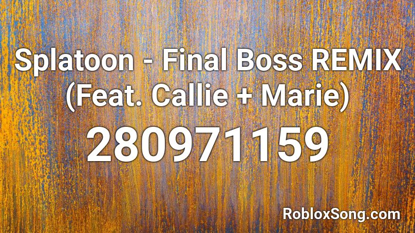 Splatoon - Final Boss REMIX (Feat. Callie + Marie) Roblox ID