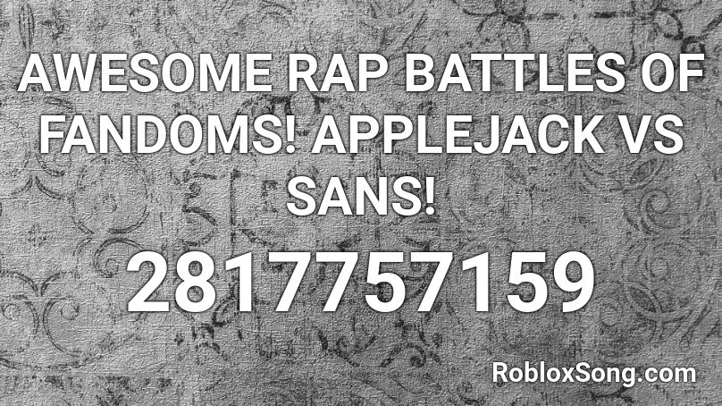 Awesome Rap Battles Of Fandoms Applejack Vs Sans Roblox Id Roblox Music Codes - awesome raps for roblox