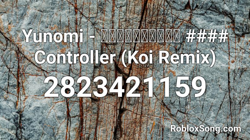 Yunomi - 大江戸コントローラー #### Controller (Koi Remix) Roblox ID
