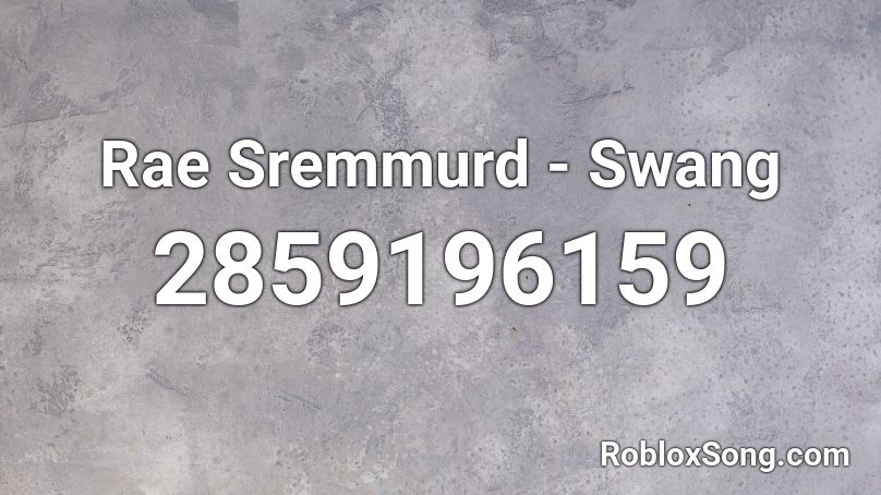 Rae Sremmurd Swang Roblox Id Roblox Music Codes - swang roblox id bypassed
