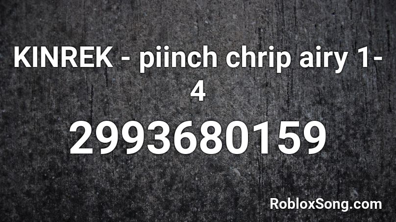 KINREK - piinch chrip airy 1-4 Roblox ID