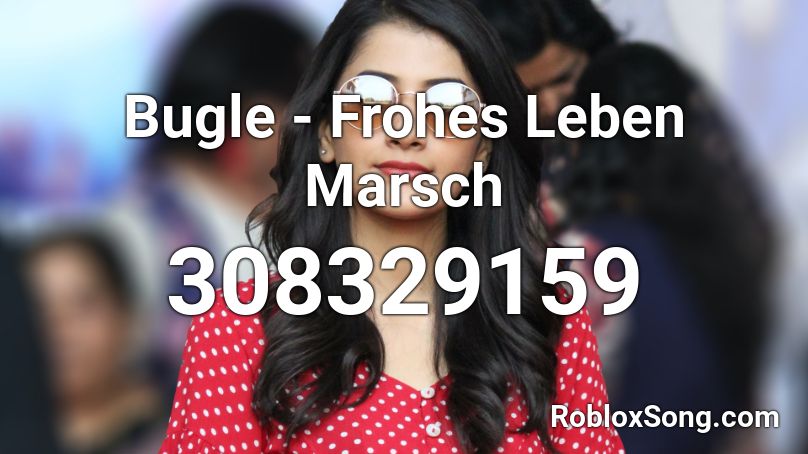 Bugle - Frohes Leben Marsch Roblox ID