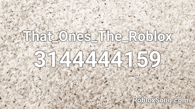 That_Ones_The_Roblox Roblox ID