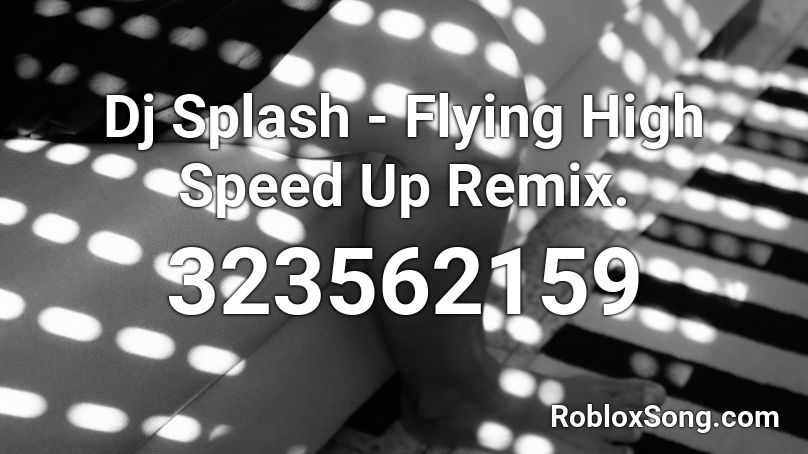  Dj Splash - Flying High Speed Up Remix. Roblox ID