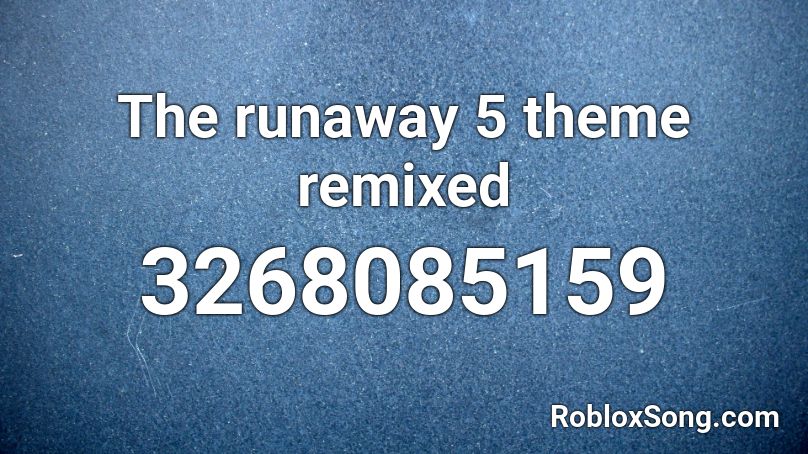 The runaway 5 theme remixed Roblox ID