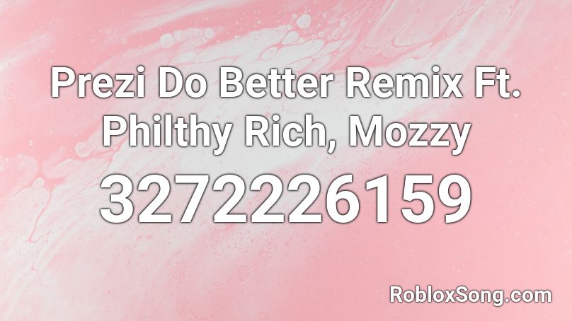 Prezi Do Better Remix Ft. Philthy Rich, Mozzy Roblox ID