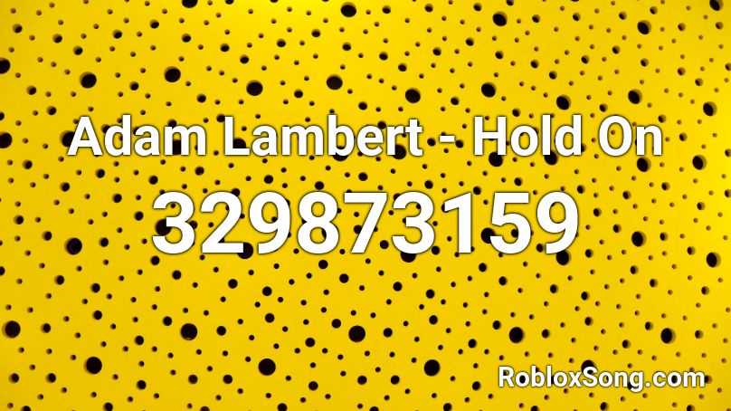 Adam Lambert - Hold On Roblox ID