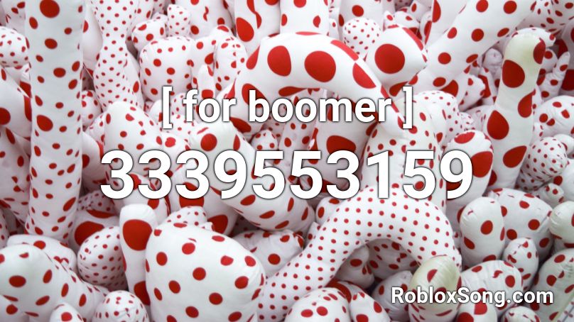 [ for boomer ] Roblox ID