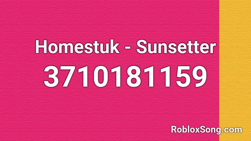 Homestuk - Sunsetter Roblox ID