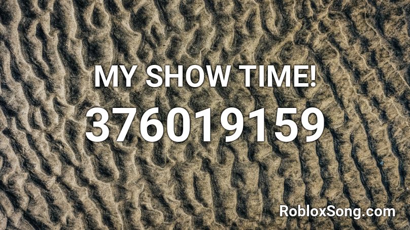 MY SHOW TIME! Roblox ID
