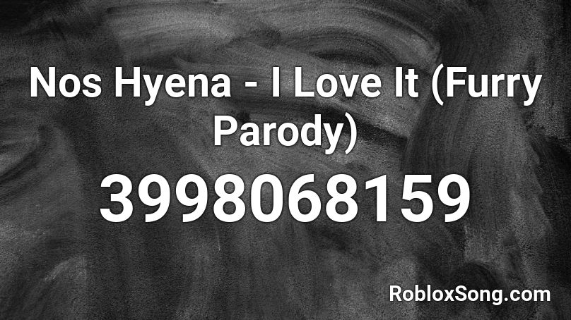 Nos Hyena - I Love It (Furry Parody) Roblox ID
