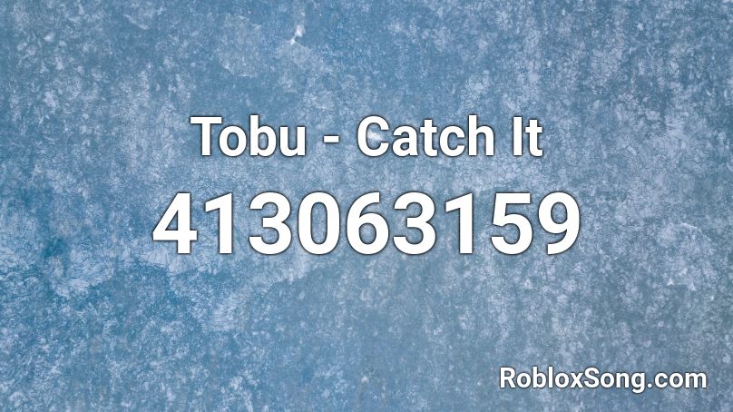 Tobu - Catch It Roblox ID