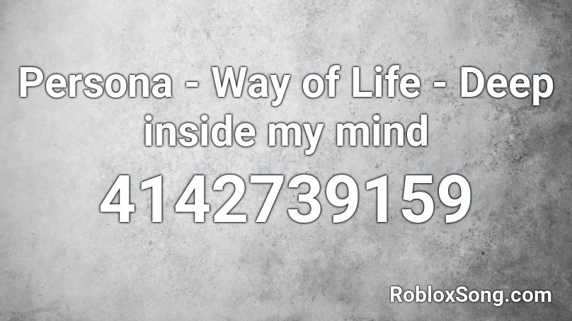 Persona - Way of Life - Deep inside my mind Roblox ID