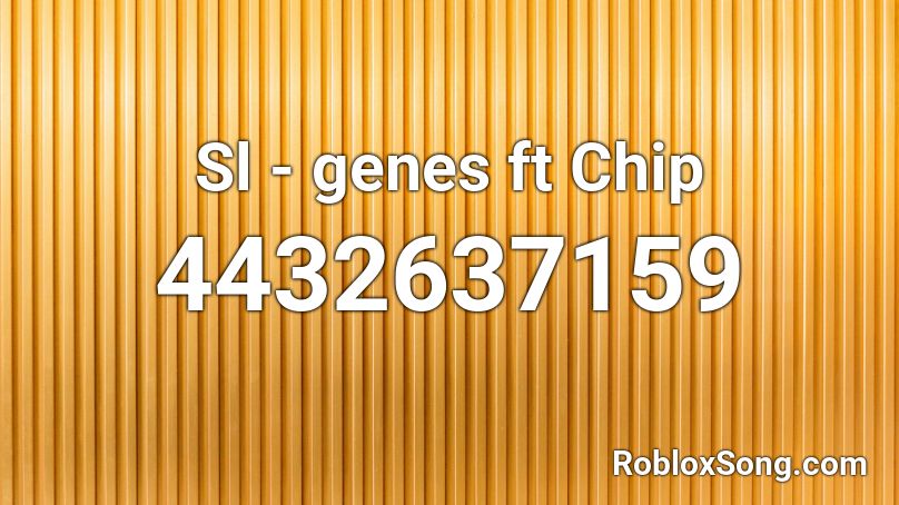 Sl - genes ft Chip Roblox ID