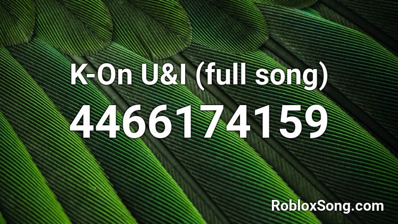 K-On U&I (full song) Roblox ID