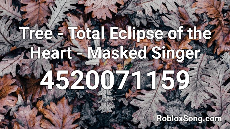 Tree - Total Eclipse of the Heart - Masked Singer Roblox ID