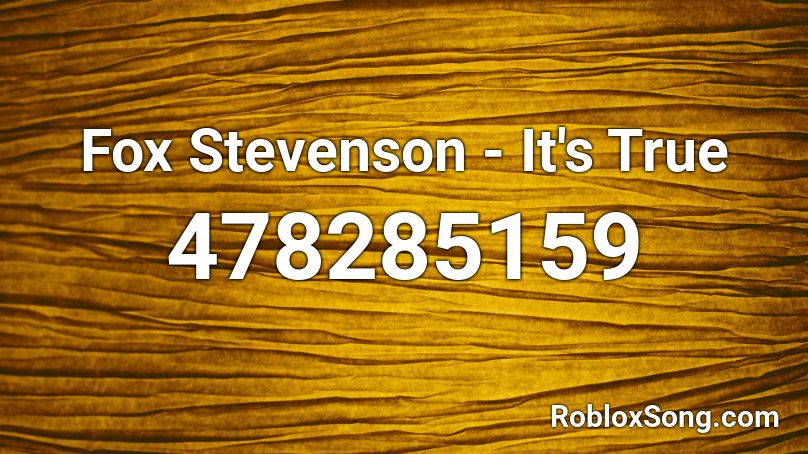 Fox Stevenson - It's True Roblox ID