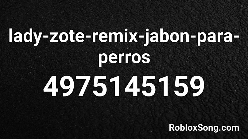 lady-zote-remix-jabon-para-perros Roblox ID