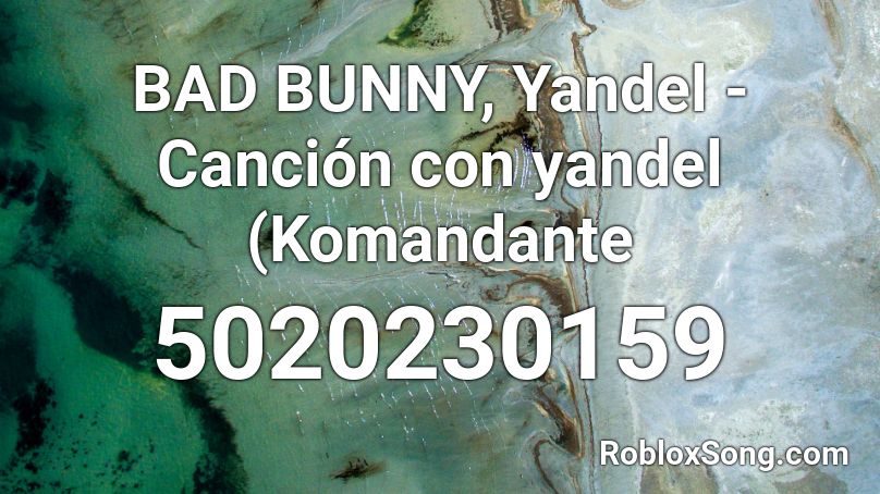 BAD BUNNY, Yandel - Canción con yandel (Komandante Roblox ID