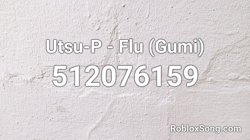 Utsu-P - Flu (Gumi) Roblox ID