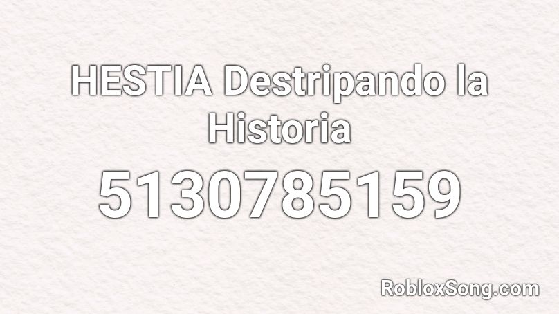 HESTIA Destripando la Historia Roblox ID