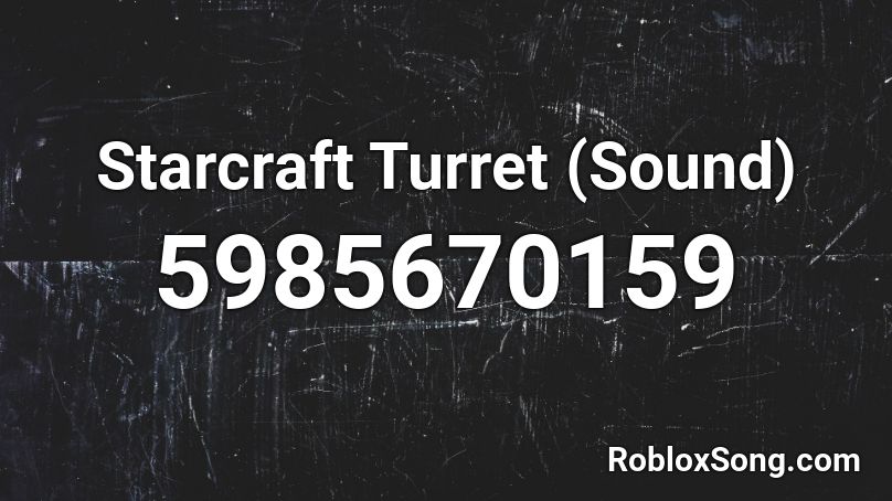 Starcraft Turret (Sound) Roblox ID