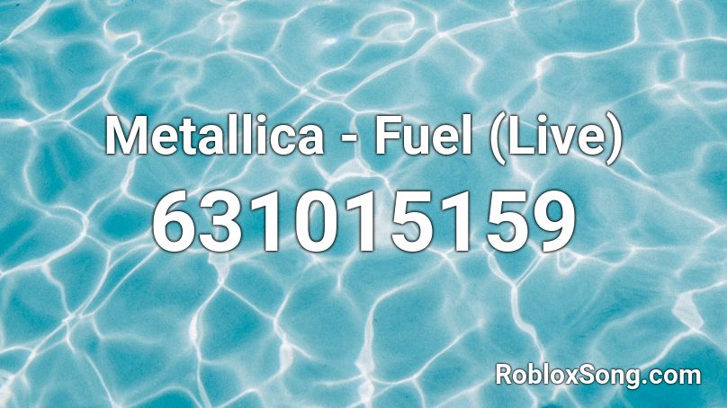 Metallica - Fuel (Live) Roblox ID