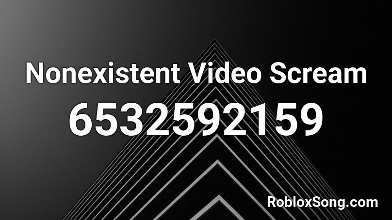 Nonexistent Video Scream Roblox ID