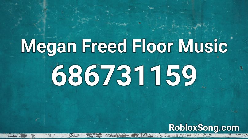 Megan Freed Floor Music Roblox ID