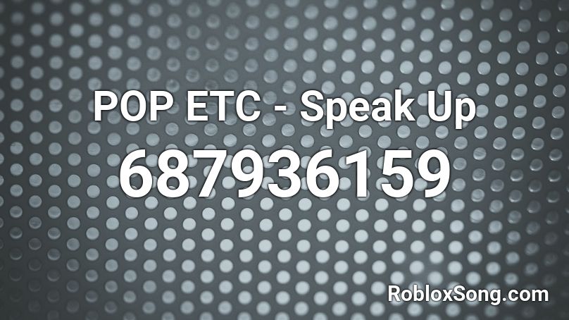 ETC - Speak Up Roblox ID - Roblox music