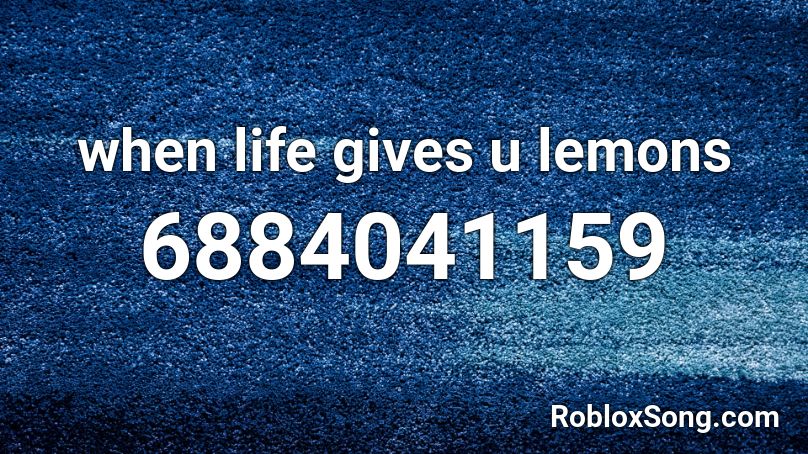 when life gives u lemons Roblox ID