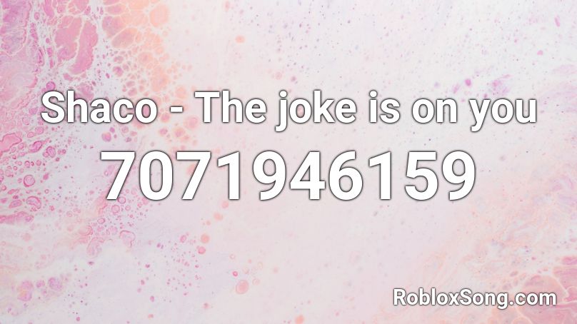 Shaco - The joke is on you Roblox ID