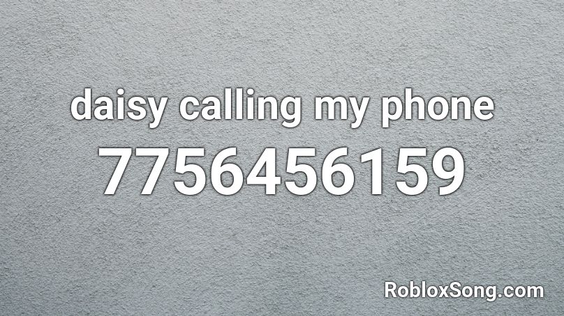 daisy calling my phone Roblox ID