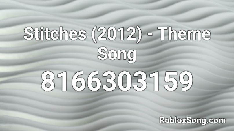 Stitches (2012) - Theme Song Roblox ID