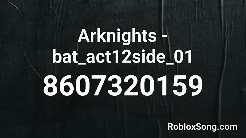 Arknights - bat_act12side_01 Roblox ID